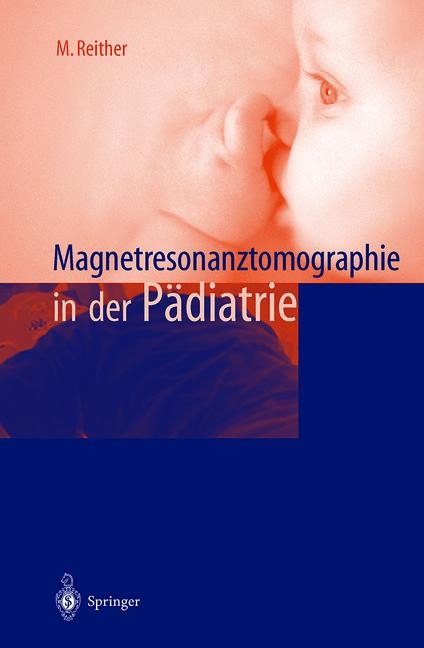Magnetresonanztomographie in der P&auml;diatrie - M. Reither
