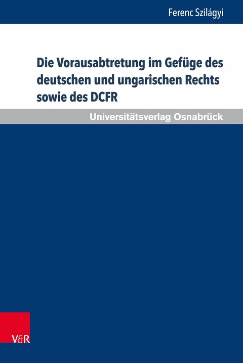 Die Vorausabtretung im Gef&uuml;ge des deutschen und ungarischen Rechts sowie des DCFR -  Ferenc Szil&aacute;gyi