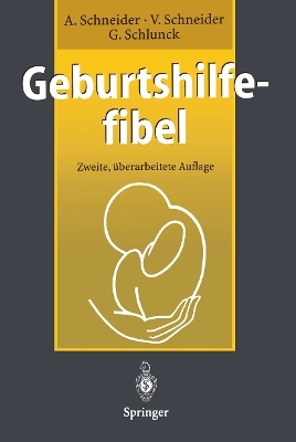 Geburtshilfefibel - Achim Schneider, Viola Schneider, G&uuml;nther Schlunck