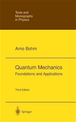 Quantum Mechanics: Foundations and Applications - Arno Bohm, M. Loewe