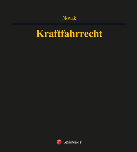 &Ouml;sterreichisches Stra&szlig;enverkehrsrecht - Kraftfahrrecht - Wolfgang Novak