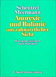 Anorexie und Bulimie aus zahn&auml;rztlicher Sicht - P Scheutzel, R Meermann