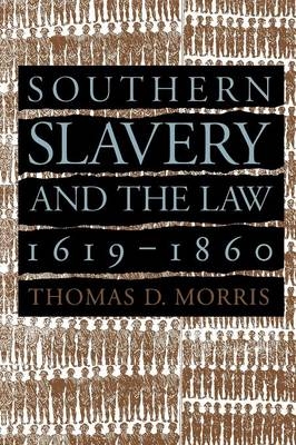 Southern Slavery and the Law, 1619-1860 - Thomas D. Morris