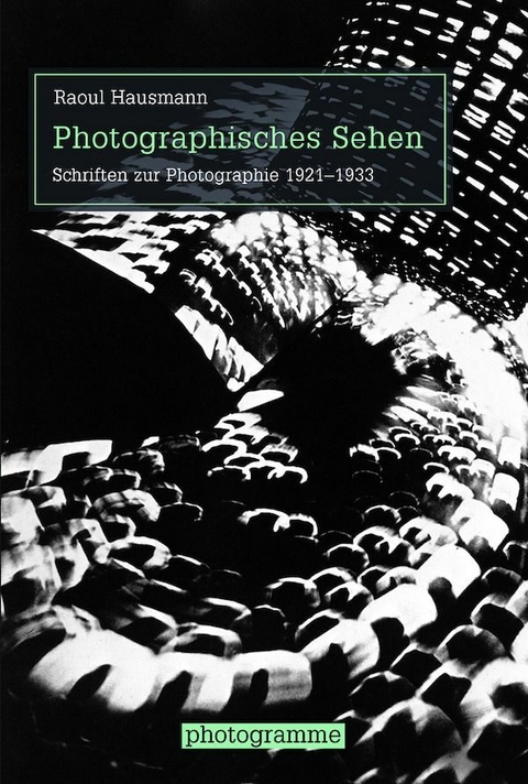 Photographisches Sehen - Raoul Hausmann