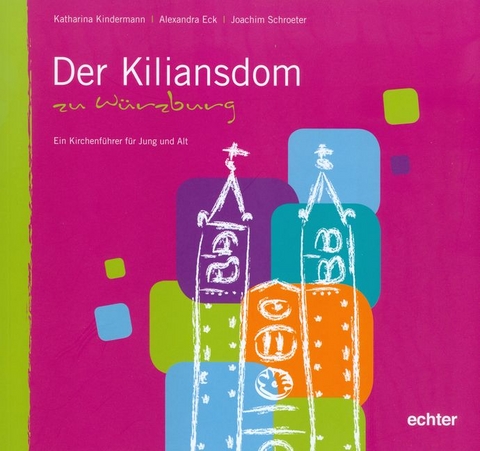 Der Kiliansdom zu W&uuml;rzburg - Alexandra Eck, Katharina Kindermann, Joachim Schroeter