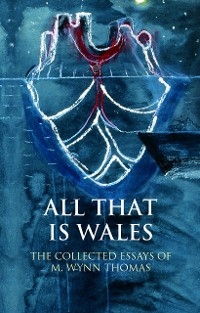 All That Is Wales - M. Wynn Thomas