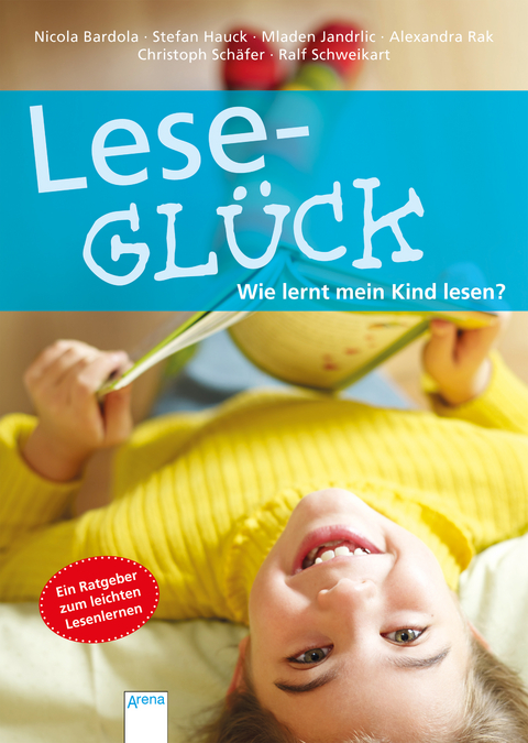 Lesegl&uuml;ck. Wie lernt mein Kind lesen? - Nicola Bardola, Stefan Hauck, Mladen Jandrlic, Alexandra Rak, Christoph Sch&auml;fer, Ralf Schweikart