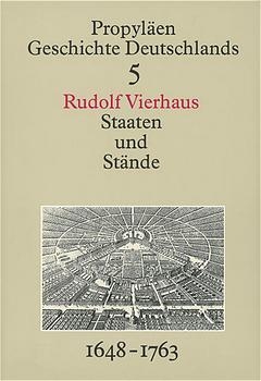 Propyl&auml;en Geschichte Deutschlands / Staaten und St&auml;nde 1648-1763 - Rudolf Vierhaus