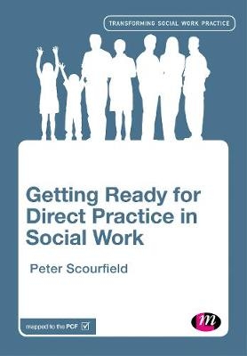 Getting Ready for Direct Practice in Social Work -  Peter Scourfield