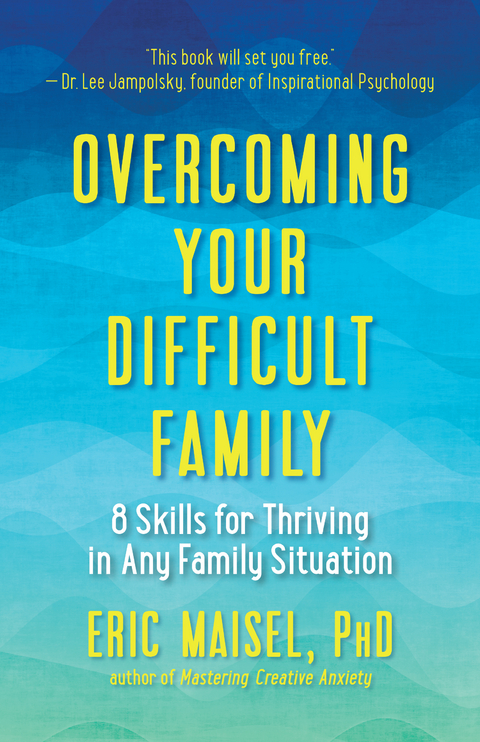 Overcoming Your Difficult Family - Eric Maisel
