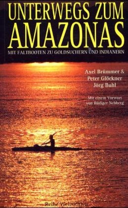 Unterwegs zum Amazonas - Axel Br&uuml;mmer, Peter Gl&ouml;ckner, J&ouml;rg Buhl