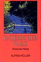Bayerischer Wald, Motorrad-Reise - Alfred M&uuml;ller