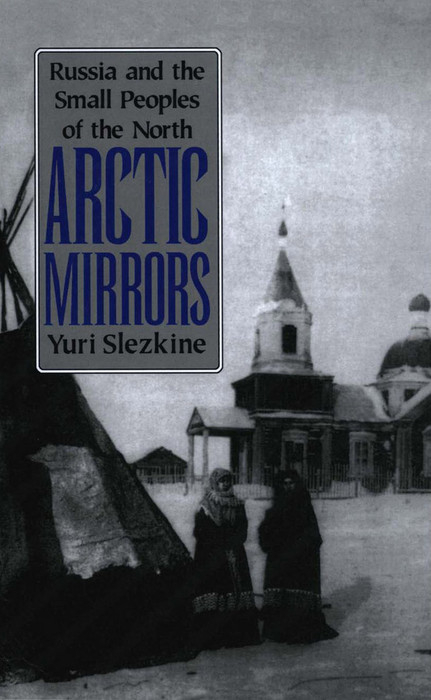 Arctic Mirrors -  Yuri Slezkine