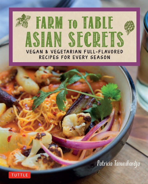 Farm to Table Asian Secrets - Patricia Tanumihardja