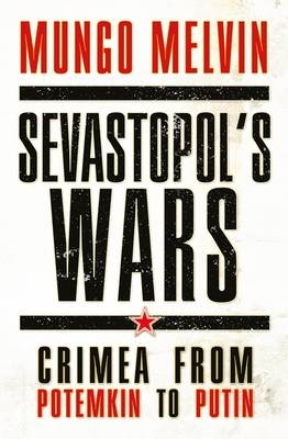 Sevastopol s Wars -  Mungo Melvin CB OBE