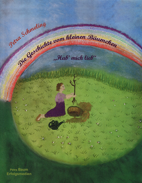Die Geschichte vom kleinen B&auml;umchen "Hab' mich lieb" - Petra Schmeling