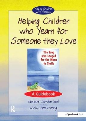 Helping Children Who Yearn for Someone They Love -  Margot Sunderland