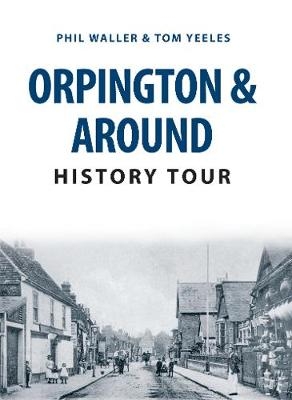 Orpington & Around History Tour -  Phil Waller,  Tom Yeeles