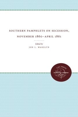 Southern Pamphlets on Secession, November 1860-April 1861 - 