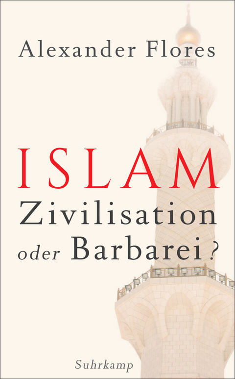 Islam - Zivilisation oder Barbarei? - Alexander Flores