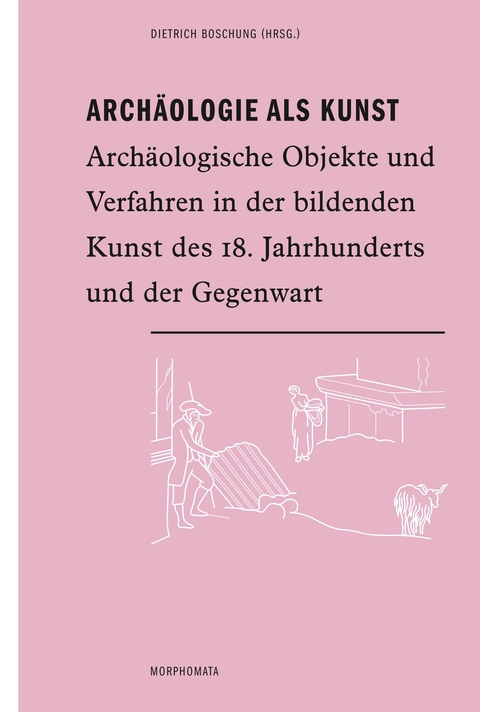 Arch&auml;ologie als Kunst - 