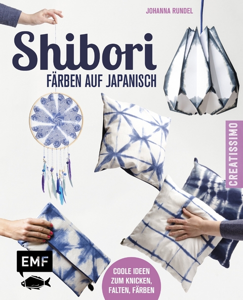 Shibori &ndash; F&auml;rben auf Japanisch - Johanna Rundel