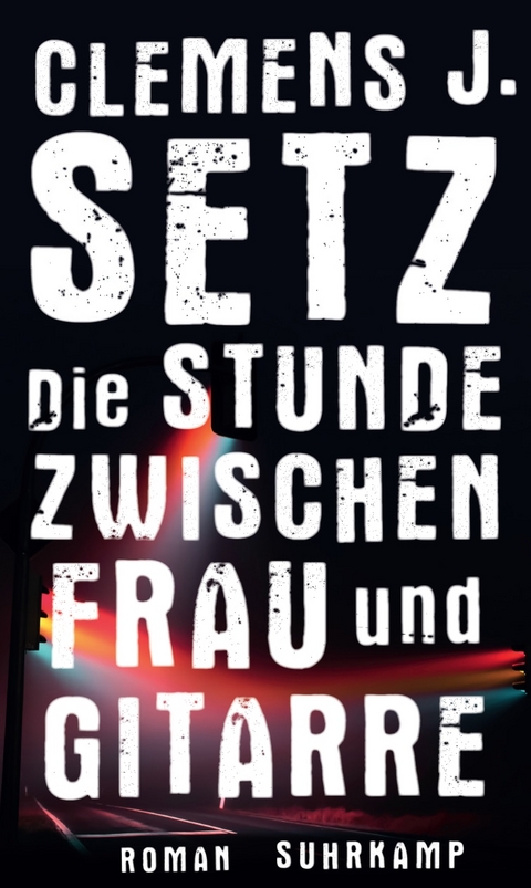 Die Stunde zwischen Frau und Gitarre - Clemens J. Setz
