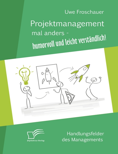 Projektmanagement mal anders &ndash; humorvoll und leicht verst&auml;ndlich - Uwe Froschauer
