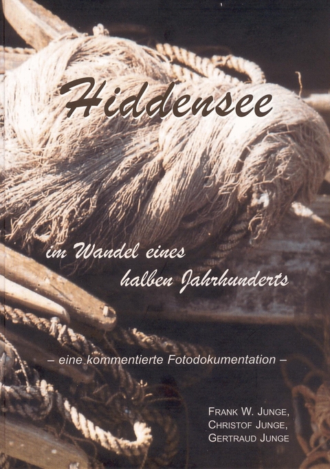 Hiddensee im Wandel eines halben Jahrhunderts - Frank W Junge, Christof Junge, Gertraud Junge