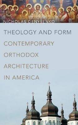 Theology and Form -  Nicholas Denysenko