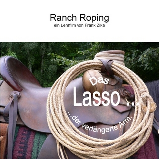 Ranch Roping. Das Lasso, der verlängerte Arm
