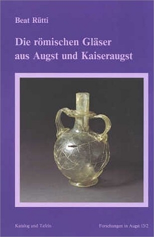 Die römischen Gläser aus Augst und Kaiseraugst