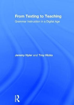 From Texting to Teaching -  Troy Hicks,  Jeremy Hyler