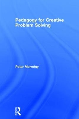 Pedagogy for Creative Problem Solving -  Peter Merrotsy