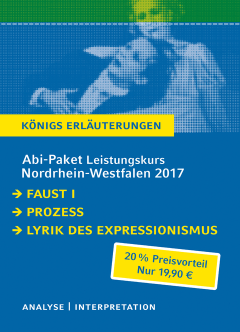 Abi-Paket Leistungskurs Nordrhein-Westfalen 2017 &ndash; K&ouml;nigs Erl&auml;uterungen. - Franz Kafka, Johann Wolfgang von Goethe