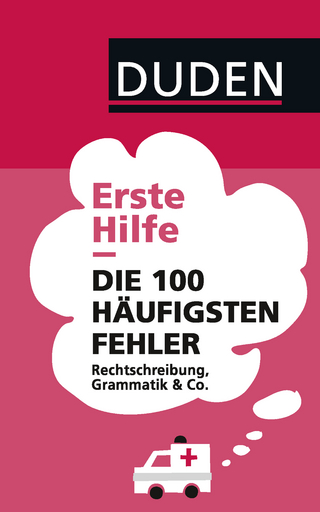 Duden - Erste Hilfe Die 100 häufigsten Fehler