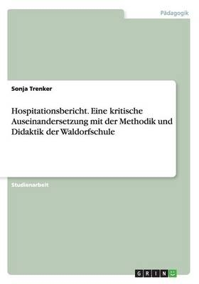 Hospitationsbericht. Eine kritische Auseinandersetzung mit der Methodik und Didaktik der Waldorfschule - Sonja Trenker