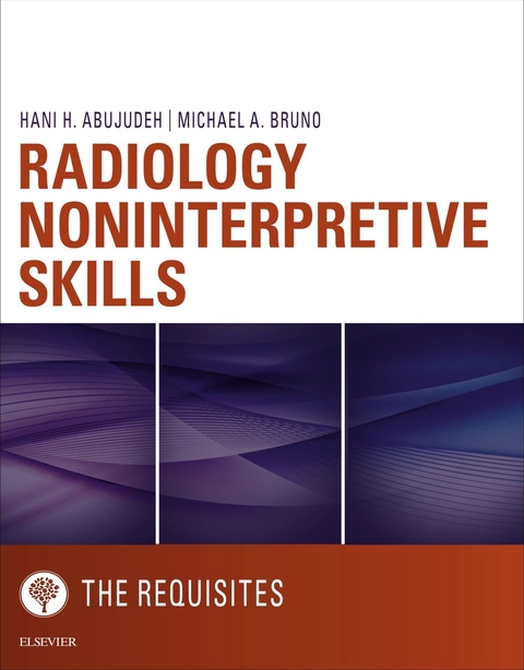 Radiology Noninterpretive Skills: The Requisites eBook -  Hani H Abujudeh,  Michael A. Bruno