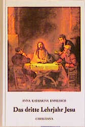 Das dritte Lehrjahr Jesu - Anna K Emmerich, Clemens Brentano
