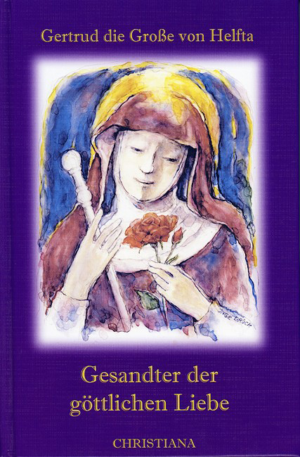 Gesandter der g&ouml;ttlichen Liebe -  Gertrud von Helfta