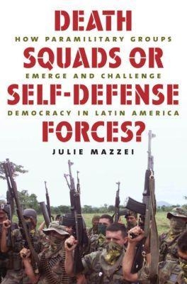 Death Squads or Self-Defense Forces? - Julie Mazzei