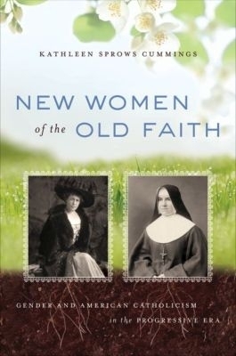 New Women of the Old Faith - Kathleen Sprows Cummings