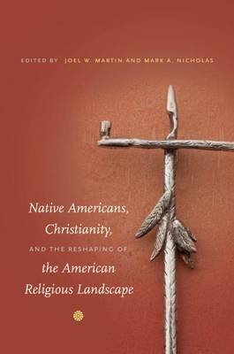 Native Americans, Christianity, and the Reshaping of the American Religious Landscape - 
