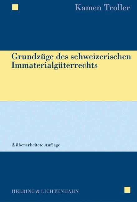 Grundz&uuml;ge des schweizerischen Immaterialg&uuml;terrechts - Kamen Troller
