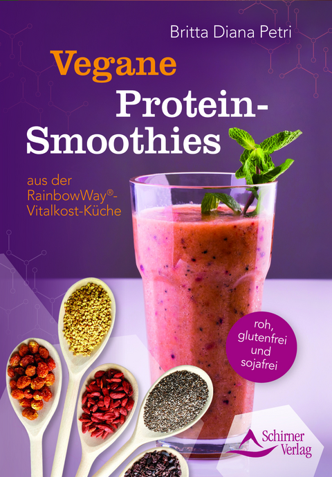 Vegane Protein-Smoothies aus der RainbowWay&reg;-Vitalkost-K&uuml;che - Britta Diana Petri