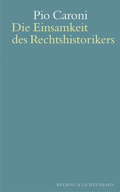 Die Einsamkeit des Rechtshistorikers - Pio Caroni