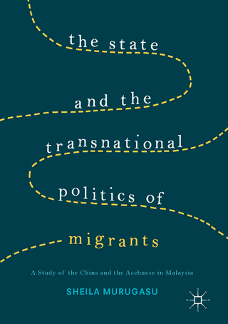 The State and the Transnational Politics of Migrants: A Study of the Chins and the Acehnese in Malaysia