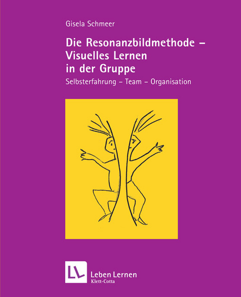 Die Resonanzbildmethode - Visuelles lernen in der Gruppe - Gisela Schmeer