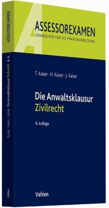 Die Anwaltsklausur Zivilrecht - Torsten Kaiser, Horst Kaiser, Jan Kaiser