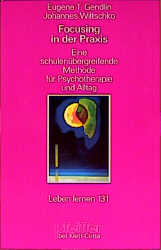 Focusing in der Praxis - Eugene T Gendlin, Johannes Wiltschko